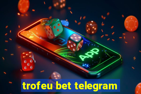 trofeu bet telegram